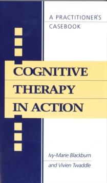 Cognitive Therapy in Action : A Practitioners' Casebook