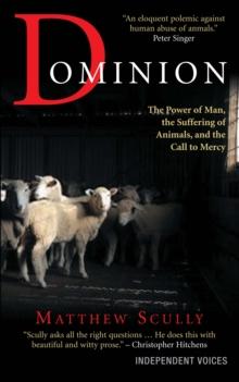 Dominion : The Power of Man, the Suffering of Animals, and the Call to Mercy