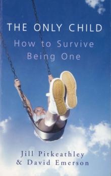 The Only Child : How to Survive Being One