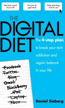 The Digital Diet : The 4 Step Plan to Break Your Tech Addiction and Regain Balance in Your Life