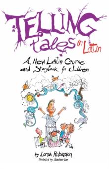 Telling Tales in Latin : A New Latin Course and Storybook for Children