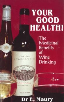 Your Good Health! : The Medicinal Benefits of Wine Drinking