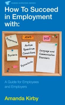 How to Succeed in Employment with Specific Learning Difficulties : A Guide for Employees and Employers