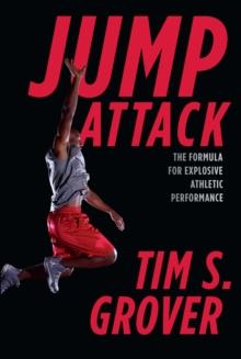 Jump Attack : The Formula for Explosive Athletic Performance and Training Like the Pros