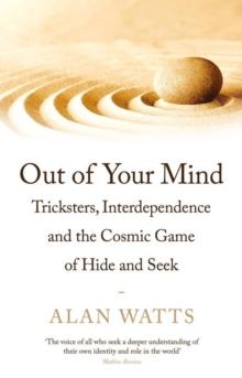 Out of Your Mind : Tricksters, Interdependence and the Cosmic Game of Hide-and-Seek