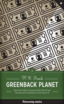 Greenback Planet : How the Dollar Conquered the World and Threatened Civilization as We Know It