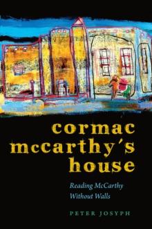 Cormac McCarthy's House : Reading McCarthy Without Walls