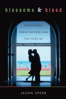 Blossoms & Blood : Postmodern Media Culture and the Films of Paul Thomas Anderson