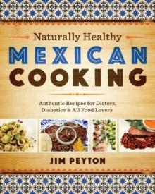 Naturally Healthy Mexican Cooking : Authentic Recipes for Dieters, Diabetics & All Food Lovers