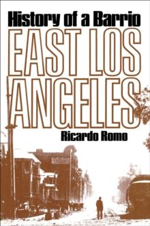 East Los Angeles : History of a Barrio