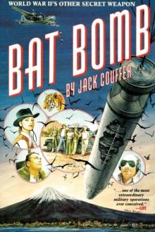 Bat Bomb : World War II's Other Secret Weapon