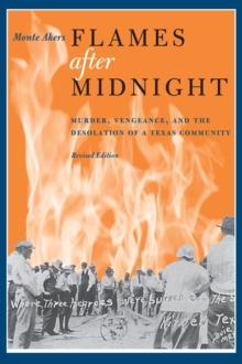 Flames after Midnight : Murder, Vengeance, and the Desolation of a Texas Community