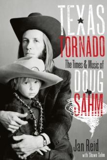 Texas Tornado : The Times and Music of Doug Sahm