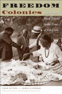 Freedom Colonies : Independent Black Texans in the Time of Jim Crow