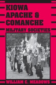 Kiowa, Apache, & Comanche Military Societies : Enduring Veterans, 1800 to the Present