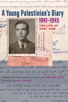 A Young Palestinian's Diary, 1941-1945 : The Life of Sami 'Amr