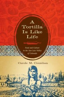 A Tortilla Is Like Life : Food and Culture in the San Luis Valley of Colorado