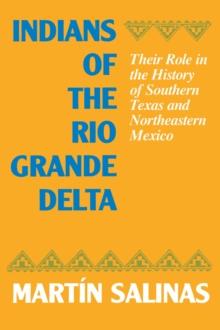 Indians of the Rio Grande Delta : Their Role in the History of Southern Texas and Northeastern Mexico