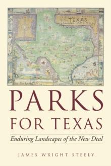 Parks for Texas : Enduring Landscapes of the New Deal