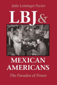 LBJ and Mexican Americans : The Paradox of Power