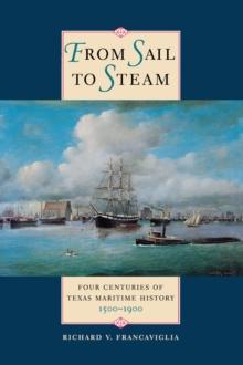 From Sail to Steam : Four Centuries of Texas Maritime History, 1500-1900