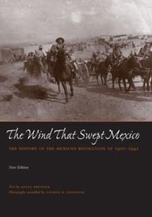 The Wind that Swept Mexico : The History of the Mexican Revolution of 1910-1942