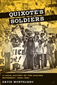 Quixote's Soldiers : A Local History of the Chicano Movement, 1966-1981