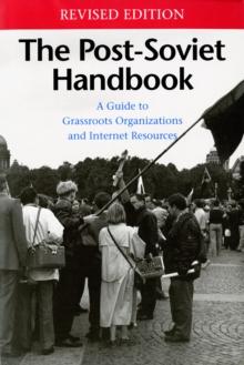 The Post-Soviet Handbook : A Guide to Grassroots Organizations and Internet Resources