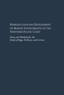 Reproduction and Development of Marine Invertebrates of the Northern Pacific Coast : Data and Methods for the Study of Eggs, Embryos, and Larvae