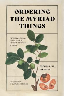 Ordering the Myriad Things : From Traditional Knowledge to Scientific Botany in China