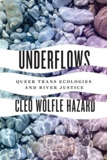 Underflows : Queer Trans Ecologies and River Justice