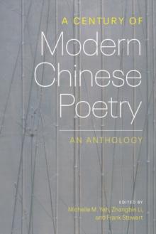 A Century of Modern Chinese Poetry : An Anthology