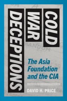 Cold War Deceptions : The Asia Foundation and the CIA