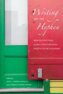 Writing Off the Hyphen : New Critical Perspectives on the Literature of the Puerto Rican Diaspora