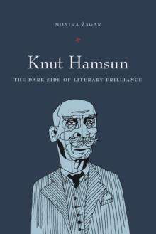 Knut Hamsun : The Dark Side of Literary Brilliance (New Directions in Scandinavian Studies)