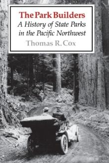 The Park Builders : A History of State Parks in the Pacific Northwest