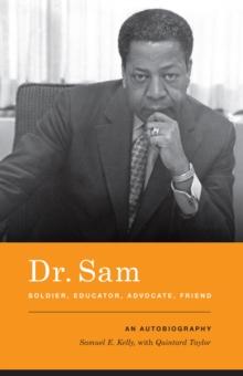 Dr. Sam, Soldier, Educator, Advocate, Friend : An Autobiography