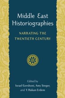 Middle East Historiographies : Narrating the Twentieth Century