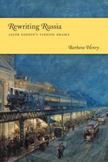 Rewriting Russia : Jacob Gordin's Yiddish Drama