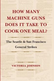 How Many Machine Guns Does It Take to Cook One Meal? : The Seattle and San Francisco General Strikes