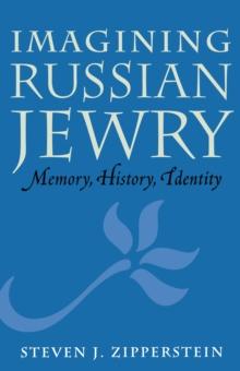 Imagining Russian Jewry : Memory, History, Identity