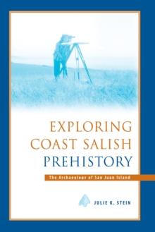 Exploring Coast Salish Prehistory : The Archaeology of San Juan Island