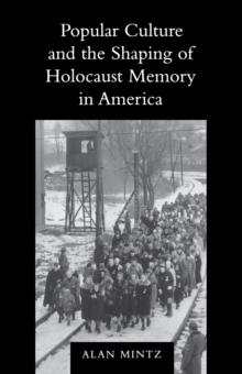 Popular Culture and the Shaping of Holocaust Memory in America