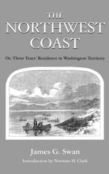 The Northwest Coast : Or, Three Years' Residence in Washington Territory