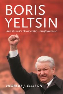 Boris Yeltsin and Russias Democratic Transformation