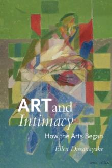 Art and Intimacy : How the Arts Began