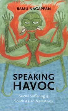 Speaking Havoc : Social Suffering and South Asian Narratives