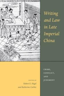 Writing and Law in Late Imperial China : Crime, Conflict, and Judgment