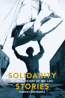 Solidarity Stories : An Oral History of the ILWU