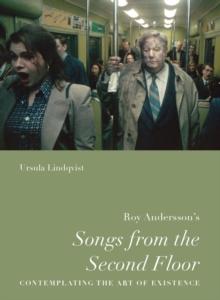 Roy Anderssons Songs from the Second Floor : Contemplating the Art of Existence